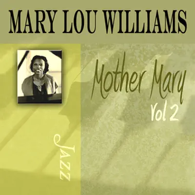 Mother Mary, Vol. 2 - Mary Lou Williams Mother Mary, Vol. 2 - Mary Lou Williams