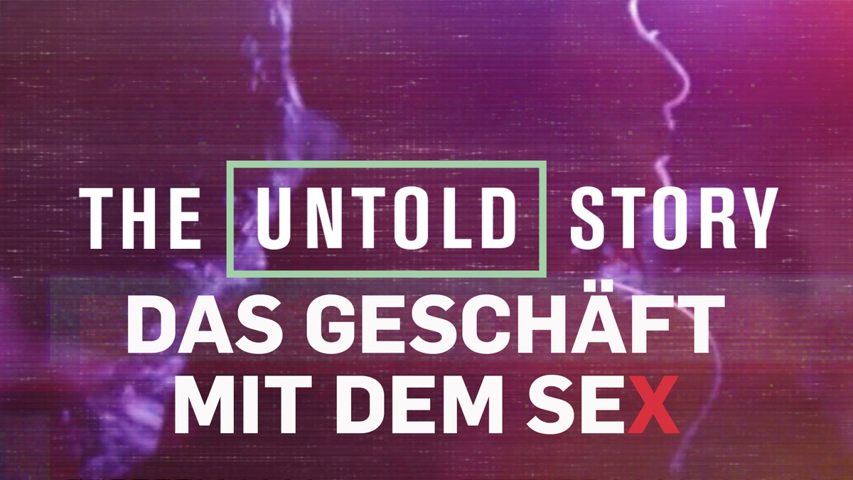 The Untold Story Das Geschäft Mit Dem Sex Apple Tv