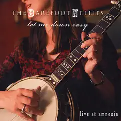 Let Me Down Easy: Live At Amnesia by The Barefoot Nellies album reviews, ratings, credits