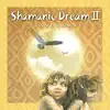 Shamanic Dream II album lyrics, reviews, download