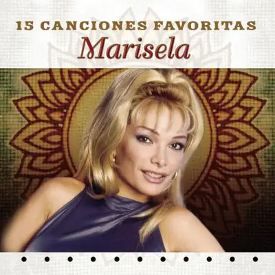 Marisela: 15 Canciónes Favoritas - Marisela Marisela: 15 Canciónes Favoritas - Marisela