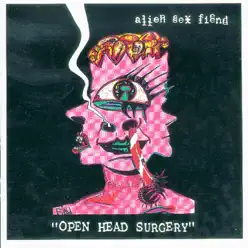 Open Head Surgery - Alien Sex Fiend