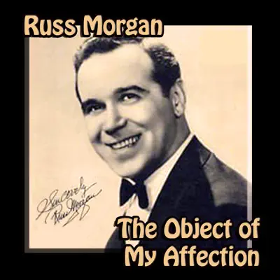 The Object of My Affection - Russ Morgan & His Orchestra The Object of My Affection - Russ Morgan & His Orchestra
