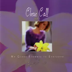 He Gives Flowers to Everyone by Cherie Call album reviews, ratings, credits