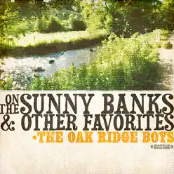 On the Sunny Banks & Other Favorites (Remastered) - The Oak Ridge Boys