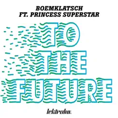 To the Future (feat. Princess Superstar) - EP by Boemklatsch album reviews, ratings, credits