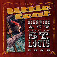 Little Feat - Highwire Act - Live In St Louis 2003 artwork