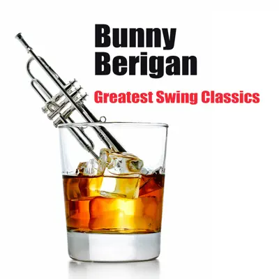 Greatest Swing Classics - Bunny Berigan