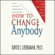 David J. Lieberman, Ph.D. - How to Change Anybody: Proven Techniques to Reshape Anyone's Attitude, Behavior, Feelings, or Beliefs