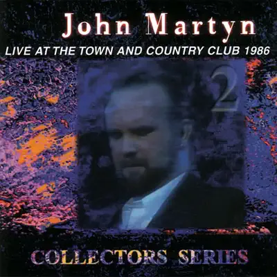 Collectors Series: Live At the Town and Country Club 1986 - John Martyn Collectors Series: Live At the Town and Country Club 1986 - John Martyn