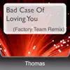 Bad Case of Loving You (Factory Team Remix) song lyrics