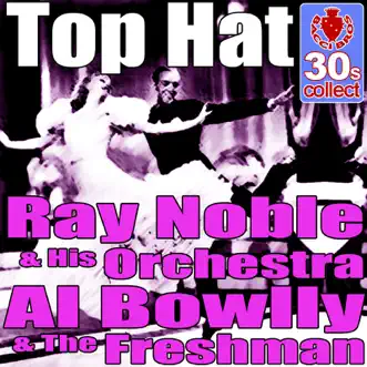 Top Hat (Digitally Remastered) - Single by Ray Noble and His Orchestra, Al Bowlly & The Freshman album reviews, ratings, credits