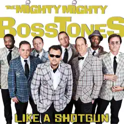 Like a Shotgun - Single - The Mighty Mighty BossTones