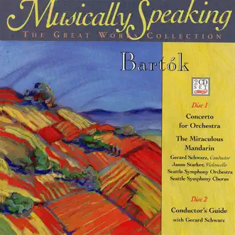 Bartók: Concerto for Orchestra & The Miraculous Mandarin - Musically Speaking by Gerard Schwarz, János Starker & Seattle Symphony album reviews, ratings, credits