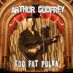 Too Fat Polka - Arthur Godfrey Too Fat Polka - Arthur Godfrey