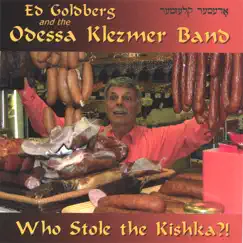 Who Stole the Kishka?! by Ed Goldberg and the Odessa Klezmer Band album reviews, ratings, credits