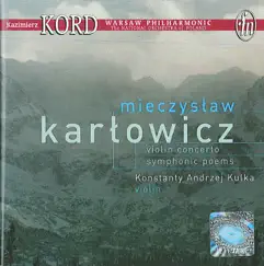 Karlowicz, M.: Violin Concerto - Eternal Songs - Stanislaw and Anna Oswiecim by Konstanty Andrzej Kulka, Warsaw Philharmonic Orchestra & Kazimierz Kord album reviews, ratings, credits
