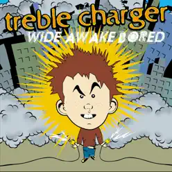 Wide Awake Bored - Treble Charger