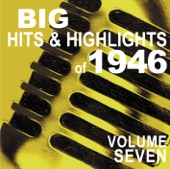 Big Hits & Highlights of 1946 Volume 7