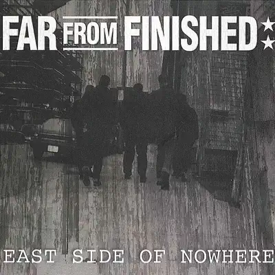 East Side of Nowhere - Far From Finished