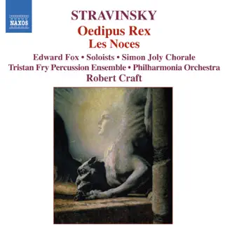 Stravinsky: Oedipus Rex - Les noces by Martyn Hill, Andrew Greenan, Jennifer Lane, Joseph Cornwell, David Wilson-Johnson, Edward Fox, Simon Joly Male Chorus, Robert Craft, Philharmonia Orchestra, Susan Bickley, Alison Wells, Alan Ewing, Simon Joly Chorale, Tristan Fry Percussion Ensemble & International Piano Quartet album reviews, ratings, credits