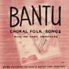 Bantu Choral Folk Songs, 1955