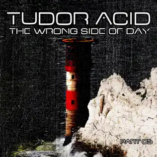 ladda ner album Tudor Acid - The Wrong Side Of Day Part 01