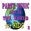 Party Music Around The World (for Kids, Children's Music, Volume 1) album lyrics, reviews, download