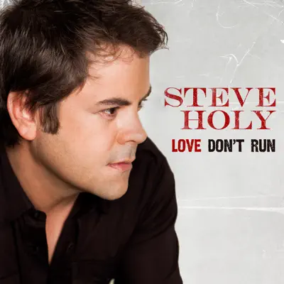 Love Don't Run - Steve Holy