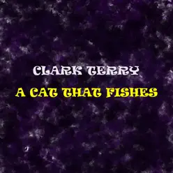 A Cat That Fishes - Clark Terry A Cat That Fishes - Clark Terry