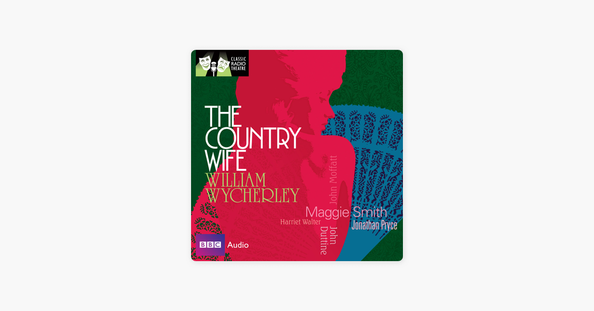 Classic Radio Theatre: The Country Wife (Dramatised) - William Wycherley Classic Radio Theatre: The Country Wife (Dramatised) - William Wycherley