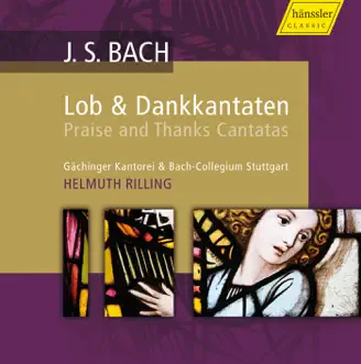 Bach: Praise and Thanks Canatas by Arleen Auger, Gabriele Schreckenbach, Adalbert Kraus, Walter Heldwein, Stuttgart Gachinger Kantorei, Helmuth Rilling, Stuttgart Bach Collegium, Helen Watts, Siegmund Nimsgern, Wolfgang Schone, Helen Donath, Julia Hamari, Philippe Huttenlocher, Frieder Lang, Wurttemberg Chamber Orchestra, Mechthild Georg, Niklaus Tüller, Ulrike Sonntag, Aldo Baldin, Elisabeth Graf, Ann Murray, Hildegard Laurich, Lutz-Michael Harder, Kathrin Graf, Helrun Gardow, Margit Neubauer, Gabrielle Schnaut & Peter Schreier album reviews, ratings, credits