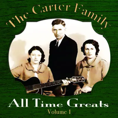 The Carter Family - All Time Greats, Vol. 1 - The Carter Family The Carter Family - All Time Greats, Vol. 1 - The Carter Family