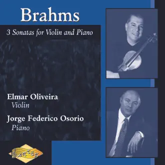 Brahms: Violin Sonatas Nos. 1-3 by Elmar Oliveira & Jorge Federico Osorio album reviews, ratings, credits