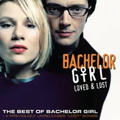 Loved & Lost: The Best Of Bachelor Girl - Bachelor Girl