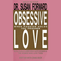 Dr. Susan Forward - Obsessive Love: When Passion Holds You Prisoner artwork