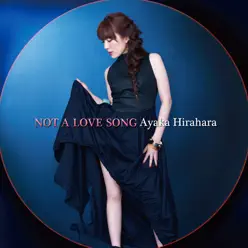 NOT A LOVE SONG - Single - Ayaka Hirahara
