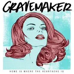 Home Is Where the Heartache Is - EP - Grave Maker