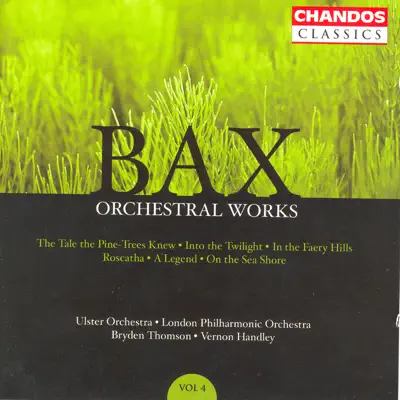 Bax: Orchestral Works, Vol. 4 - Roscatha, On the Sea Short & The Tale the Pine-Trees Knew - London Philharmonic Orchestra