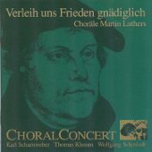 Verleih uns Frieden gnädiglich: Choräle Martin Luthers - ChoralConcert