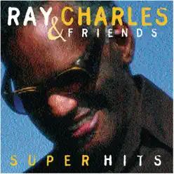 Ray Charles & Friends: Super Hits - Ray Charles