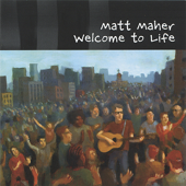 Welcome to Life - Matt Maher