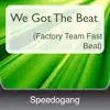 Stream & download We Got the Beat (Factory Team Fast Beat) - Single