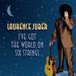 I've Got the World On Six Strings - Laurence Juber