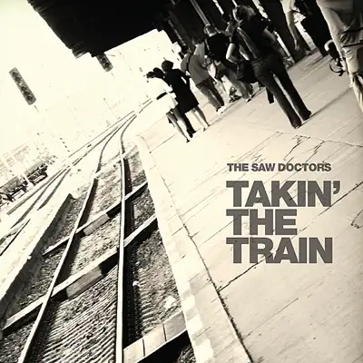 Takin' the Train - Single - The Saw Doctors
