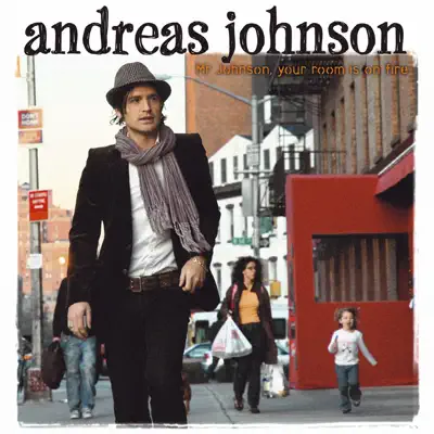 Mr Johnson, Your Room Is On Fire - Andreas Johnson