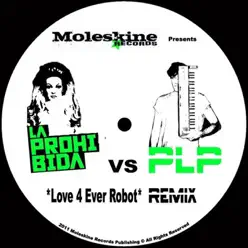 Love 4 Ever Robot (Remix By PLP) - Single - La Prohibida Love 4 Ever Robot (Remix By PLP) - Single - La Prohibida