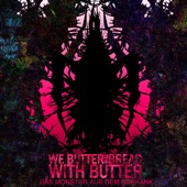 We Butter the Bread With Butter - Extrem
