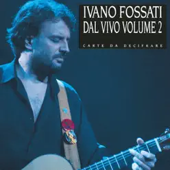 Dal Vivo, Vol. 2 - Carte da Decifrare - Ivano Fossati