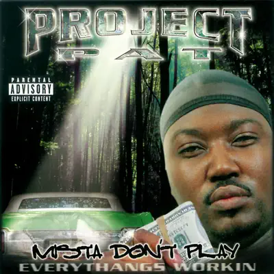 Mista Don't Play - Everythangs Workin' - Project Pat